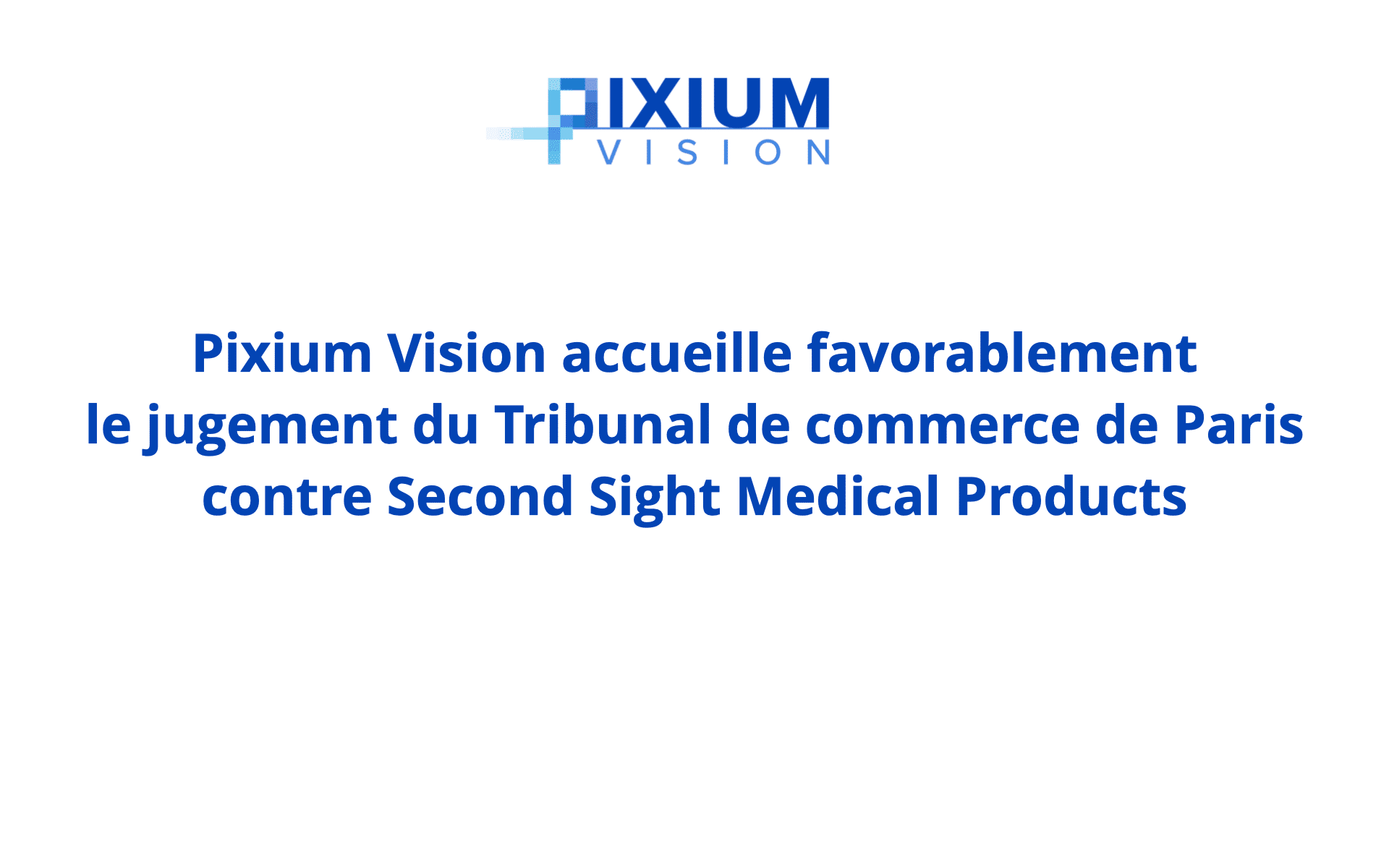 Pixium Vision accueille favorablement le jugement du Tribunal de commerce de Paris contre Second Sight Medical Products